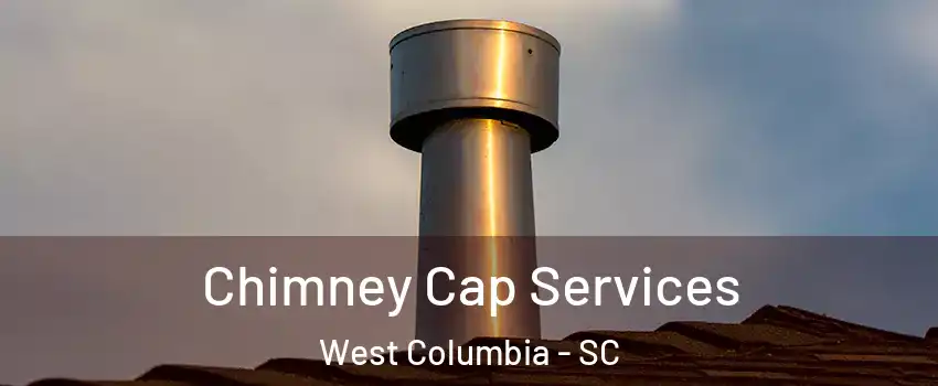  Chimney Cap Services West Columbia - SC