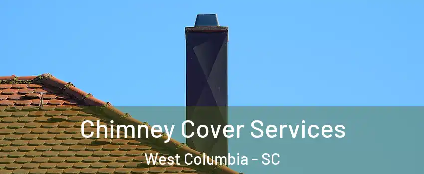  Chimney Cover Services West Columbia - SC