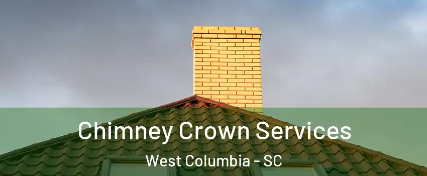 Chimney Crown Services West Columbia - SC