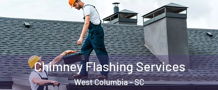 Chimney Flashing Services West Columbia - SC