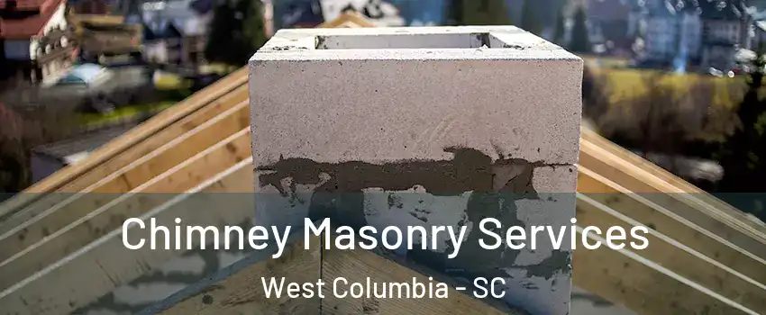  Chimney Masonry Services West Columbia - SC