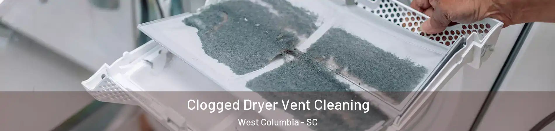  Clogged Dryer Vent Cleaning West Columbia - SC