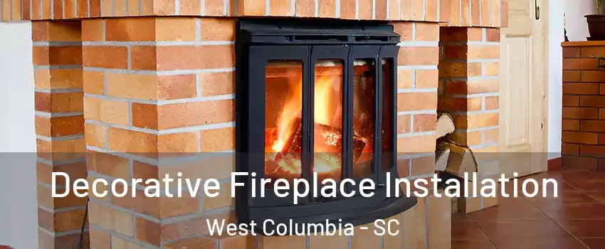  Decorative Fireplace Installation West Columbia - SC