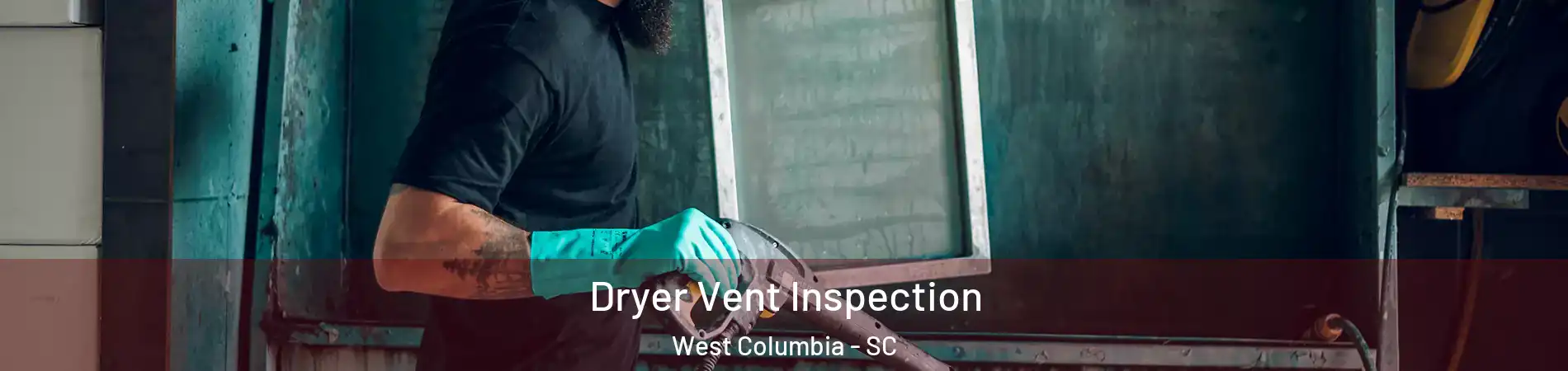  Dryer Vent Inspection West Columbia - SC