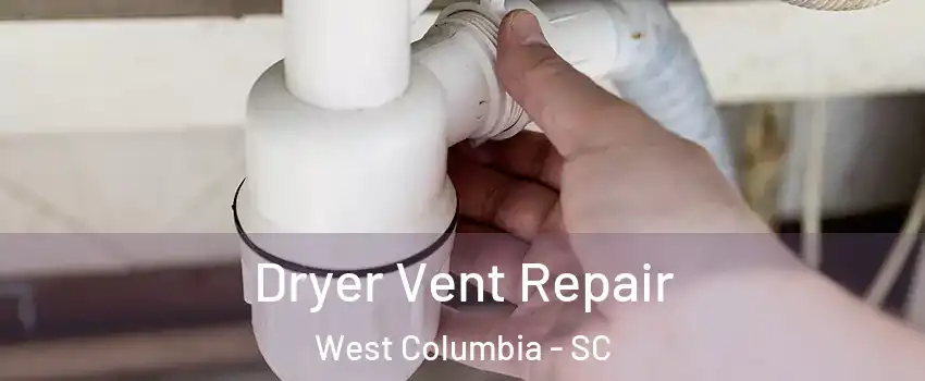  Dryer Vent Repair West Columbia - SC