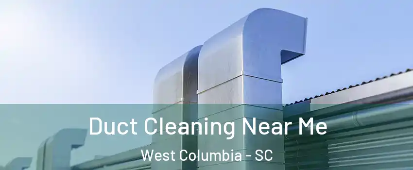  Duct Cleaning Near Me West Columbia - SC
