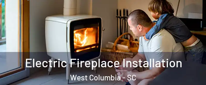  Electric Fireplace Installation West Columbia - SC