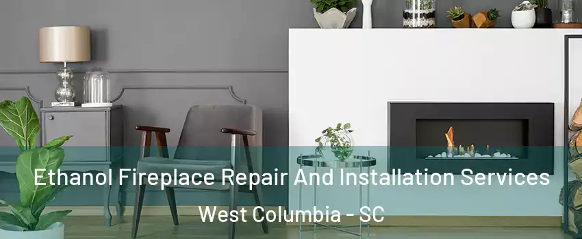  Ethanol Fireplace Repair And Installation Services West Columbia - SC