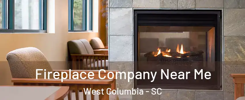  Fireplace Company Near Me West Columbia - SC