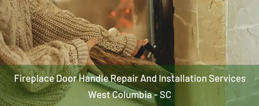 Fireplace Door Handle Repair And Installation Services West Columbia - SC