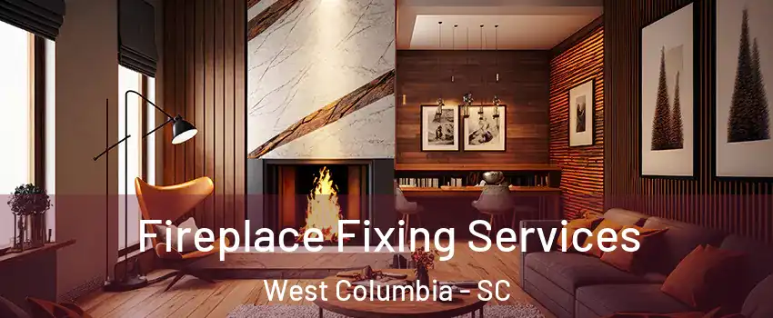  Fireplace Fixing Services West Columbia - SC