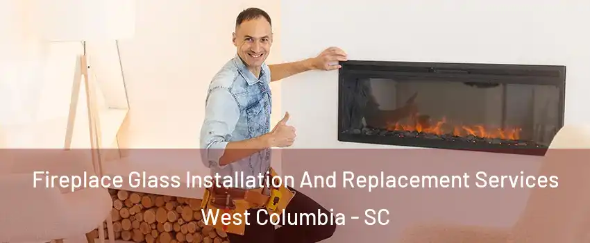 Fireplace Glass Installation And Replacement Services West Columbia - SC
