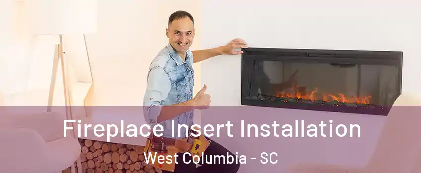  Fireplace Insert Installation West Columbia - SC