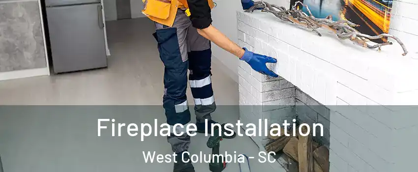  Fireplace Installation West Columbia - SC