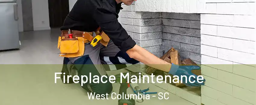  Fireplace Maintenance West Columbia - SC