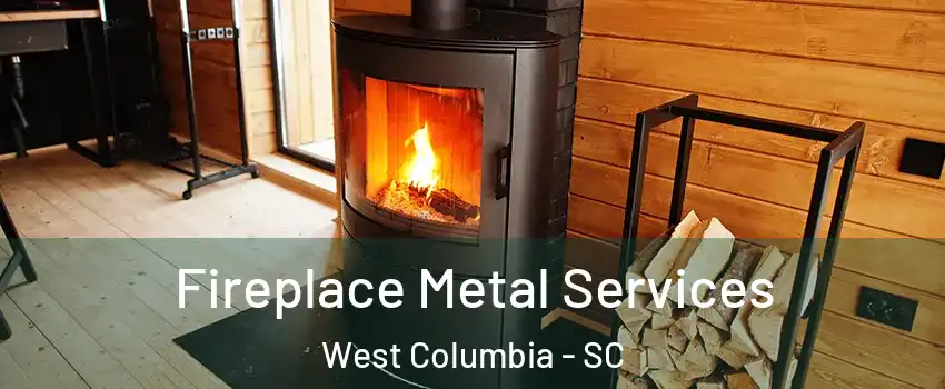 Fireplace Metal Services West Columbia - SC