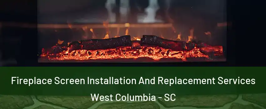  Fireplace Screen Installation And Replacement Services West Columbia - SC