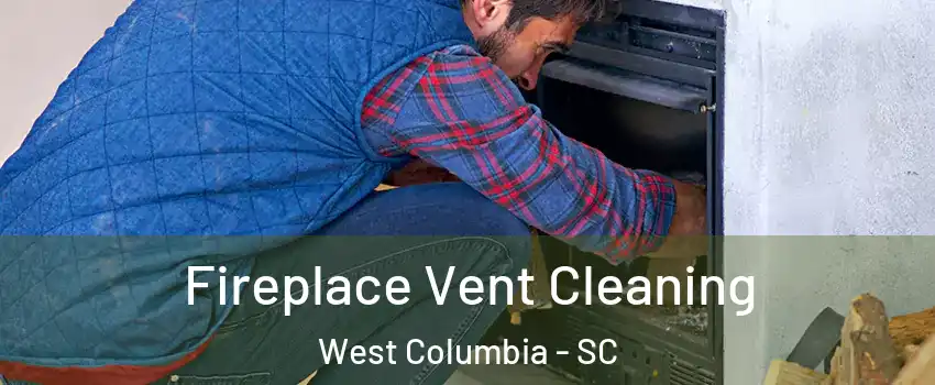  Fireplace Vent Cleaning West Columbia - SC