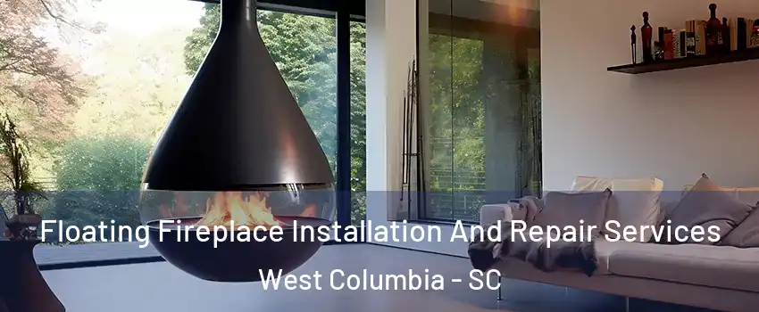 Floating Fireplace Installation And Repair Services West Columbia - SC