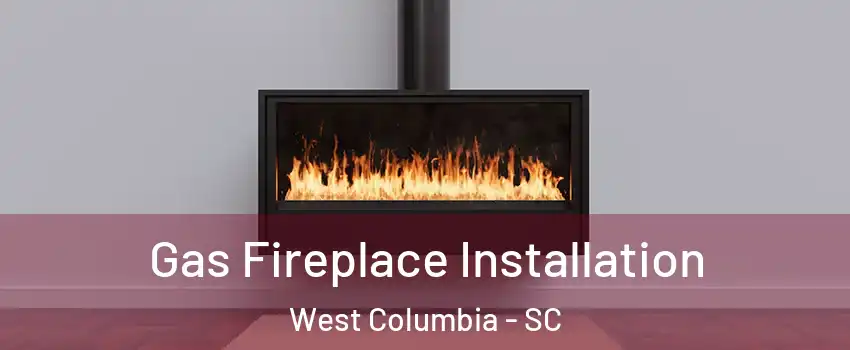  Gas Fireplace Installation West Columbia - SC