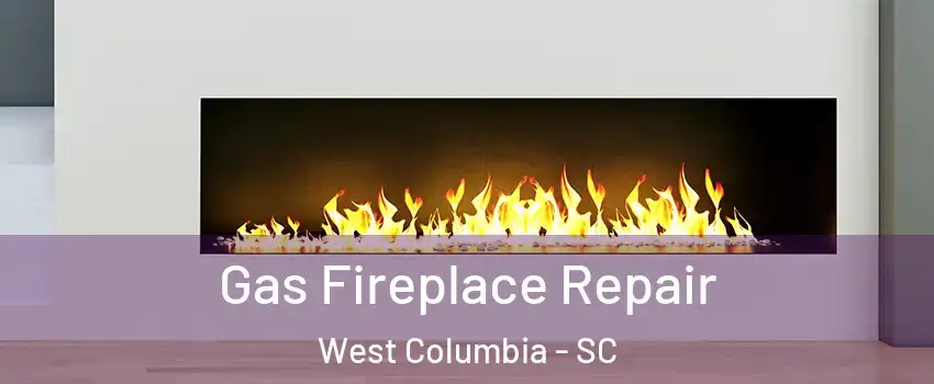  Gas Fireplace Repair West Columbia - SC
