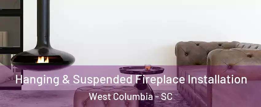  Hanging & Suspended Fireplace Installation West Columbia - SC