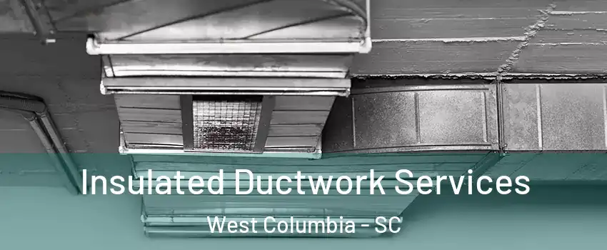  Insulated Ductwork Services West Columbia - SC