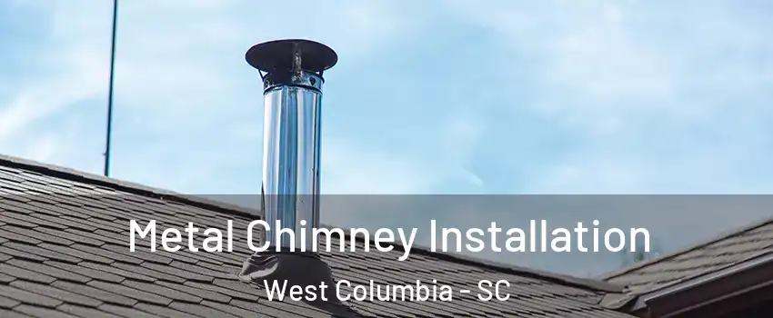  Metal Chimney Installation West Columbia - SC