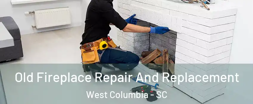 Old Fireplace Repair And Replacement West Columbia - SC