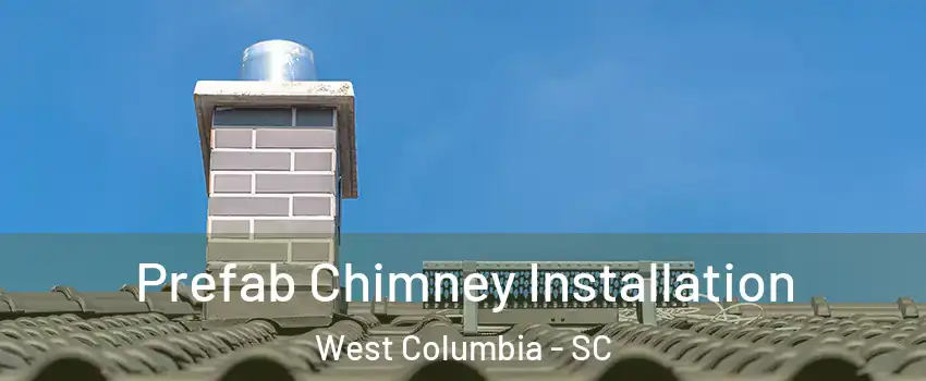Prefab Chimney Installation West Columbia - SC