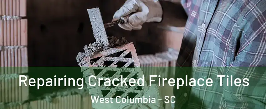  Repairing Cracked Fireplace Tiles West Columbia - SC