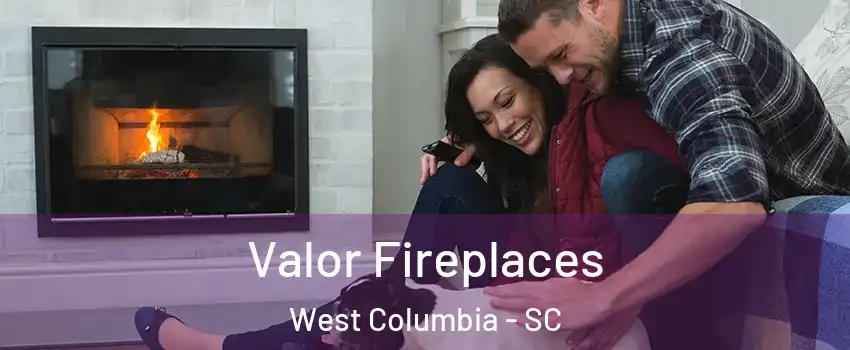  Valor Fireplaces West Columbia - SC