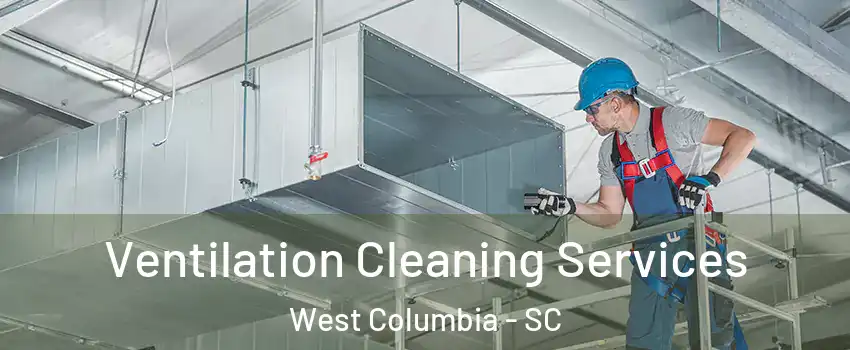  Ventilation Cleaning Services West Columbia - SC