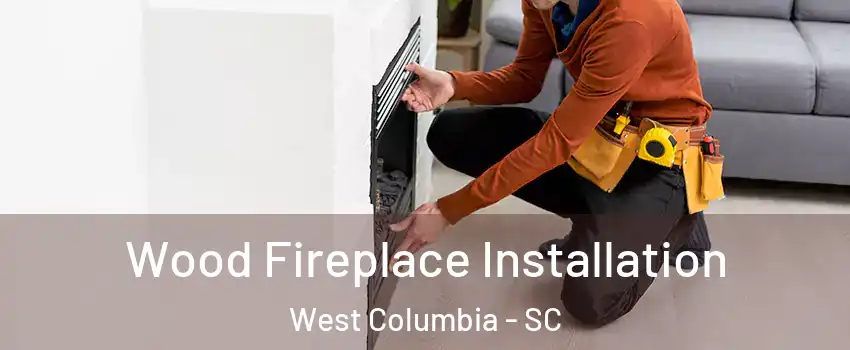  Wood Fireplace Installation West Columbia - SC