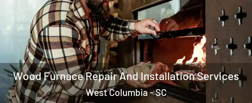  Wood Furnace Repair And Installation Services West Columbia - SC